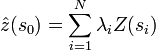  \hat{z}(s_0) = \sum_{i=1}^N \lambda_i Z(s_i)