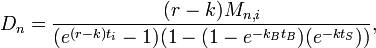 D_n = \frac{(r-k) M_{n,i}}{(e^{(r-k) t_i}-1) (1 - (1-e^{-k_B t_B})(e^{-k t_S}))},