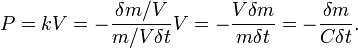 P = k V = -\frac{\delta m/V}{m/V \delta t} V = -\frac{V \delta m}{m \delta t} = -\frac{\delta m}{C \delta t}.