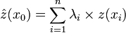  \hat{z}(x_0) = \sum_{i=1}^n \lambda_i \times z(x_i) 