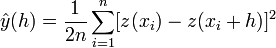  \hat{y}(h) = \frac{1}{2n}\sum_{i=1}^{n} [z(x_i) - z(x_i + h)]^2 