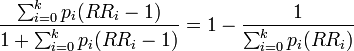 \frac{\sum_{i=0}^k p_i (RR_i - 1)}{1 + \sum_{i=0}^k p_i (RR_i - 1)} = 1 - \frac{1}{\sum_{i=0}^k p_i (RR_i)}