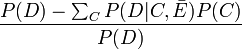 \frac{P(D) - \sum_C P(D|C, \bar{E}) P(C)}{P(D)}